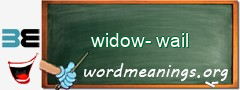 WordMeaning blackboard for widow-wail